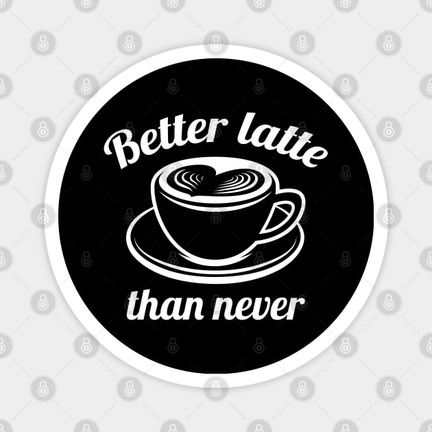 Better Latte Than Never Magnet by LuckyFoxDesigns